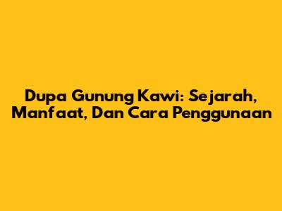 Dupa Gunung Kawi: Sejarah, Manfaat, Dan Cara Penggunaan