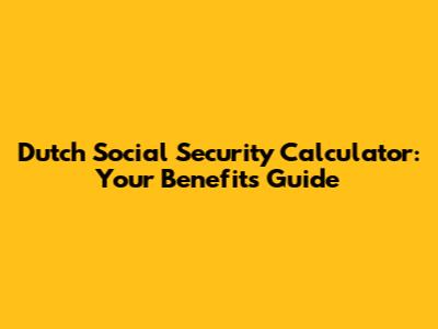Dutch Social Security Calculator: Your Benefits Guide