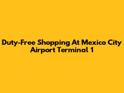 Duty-Free Shopping At Mexico City Airport Terminal 1