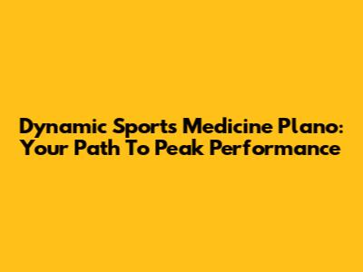 Dynamic Sports Medicine Plano: Your Path To Peak Performance