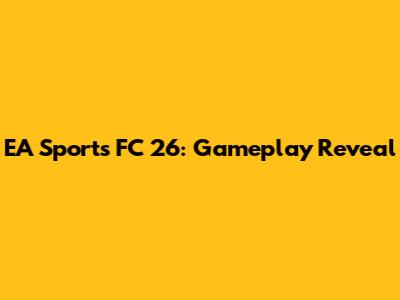 EA Sports FC 26: Gameplay Reveal