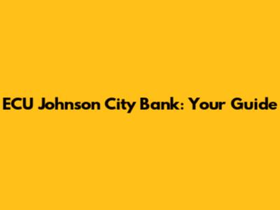 ECU Johnson City Bank: Your Guide