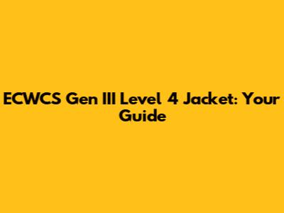 ECWCS Gen III Level 4 Jacket: Your Guide