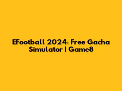 EFootball 2024: Free Gacha Simulator | Game8
