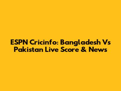 ESPN Cricinfo: Bangladesh Vs Pakistan Live Score & News