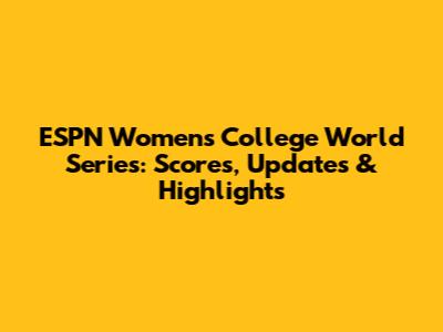 ESPN Women's College World Series: Scores, Updates & Highlights