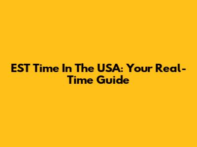 EST Time In The USA: Your Real-Time Guide