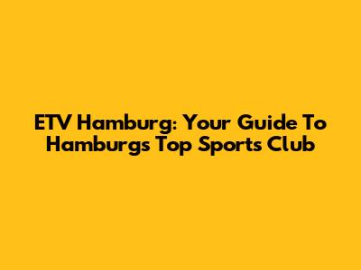 ETV Hamburg: Your Guide To Hamburg's Top Sports Club