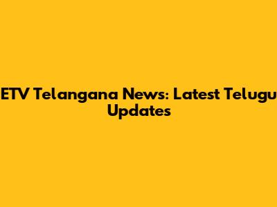 ETV Telangana News: Latest Telugu Updates
