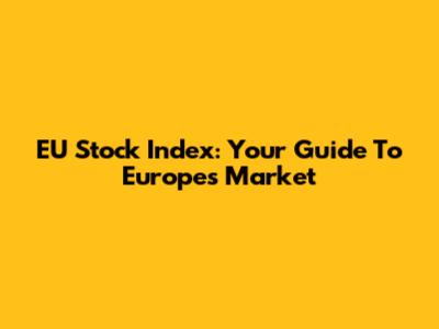 EU Stock Index: Your Guide To Europe's Market