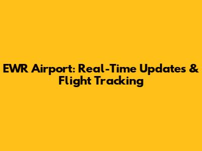 EWR Airport: Real-Time Updates & Flight Tracking