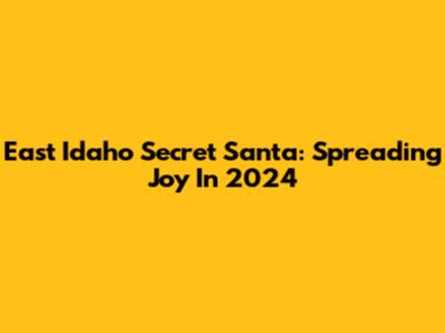 East Idaho Secret Santa: Spreading Joy In 2024