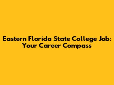 Eastern Florida State College Job: Your Career Compass