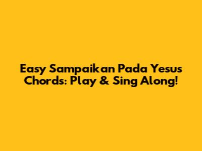 Easy "Sampaikan Pada Yesus" Chords: Play & Sing Along!