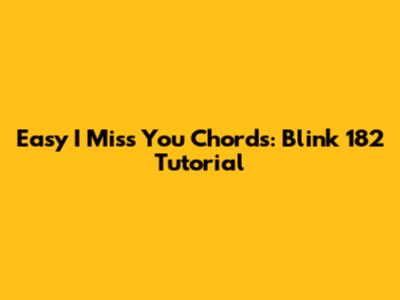 Easy 'I Miss You' Chords: Blink 182 Tutorial