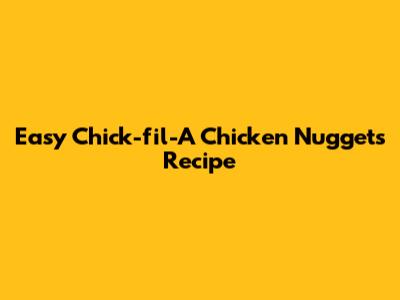 Easy Chick-fil-A Chicken Nuggets Recipe