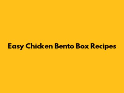 Easy Chicken Bento Box Recipes