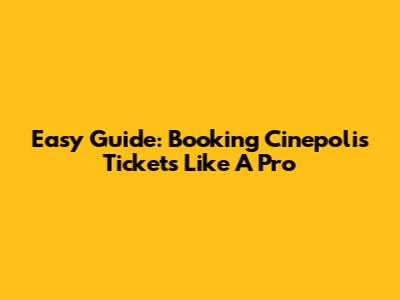 Easy Guide: Booking Cinepolis Tickets Like A Pro