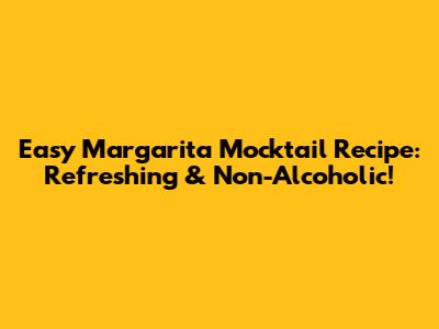 Easy Margarita Mocktail Recipe: Refreshing & Non-Alcoholic!