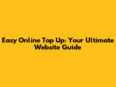 Easy Online Top Up: Your Ultimate Website Guide
