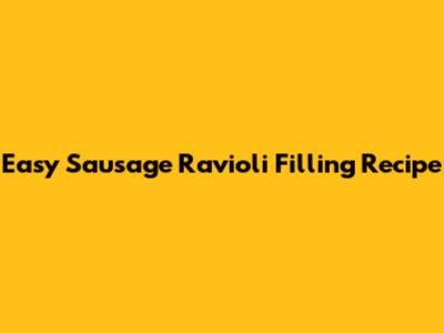 Easy Sausage Ravioli Filling Recipe