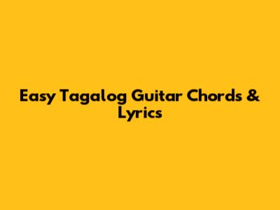 Easy Tagalog Guitar Chords & Lyrics
