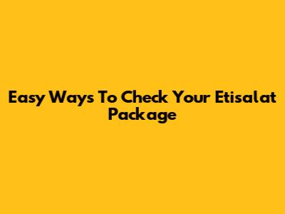 Easy Ways To Check Your Etisalat Package