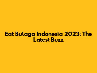 Eat Bulaga Indonesia 2023: The Latest Buzz
