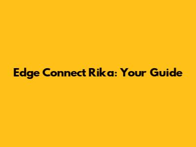 Edge Connect Rika: Your Guide