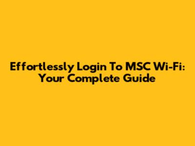 Effortlessly Login To MSC Wi-Fi: Your Complete Guide