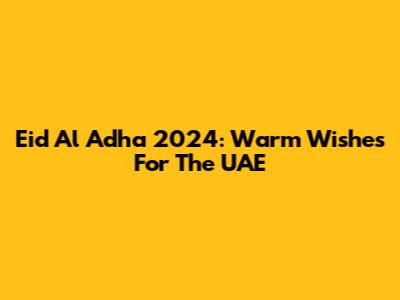 Eid Al Adha 2024: Warm Wishes For The UAE