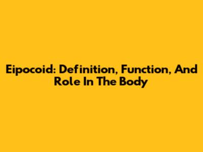 Eipocoid: Definition, Function, And Role In The Body