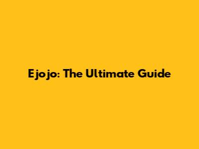 Ejojo: The Ultimate Guide