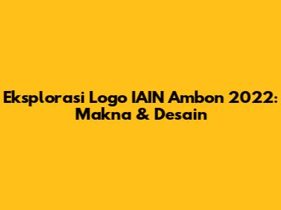 Eksplorasi Logo IAIN Ambon 2022: Makna & Desain