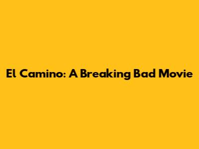 El Camino: A Breaking Bad Movie