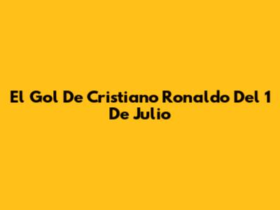 El Gol De Cristiano Ronaldo Del 1 De Julio