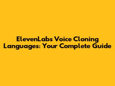 ElevenLabs Voice Cloning Languages: Your Complete Guide