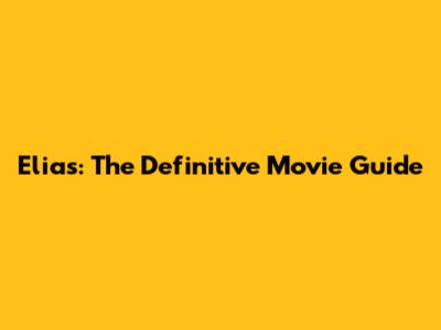 Elias: The Definitive Movie Guide