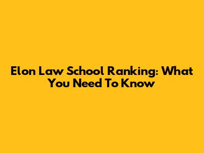 Elon Law School Ranking: What You Need To Know