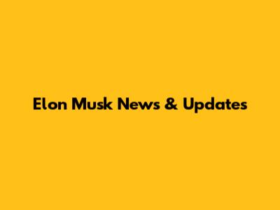 Elon Musk News & Updates