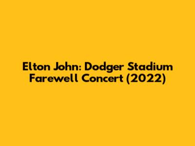 Elton John: Dodger Stadium Farewell Concert (2022)