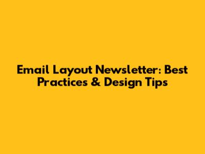 Email Layout Newsletter: Best Practices & Design Tips