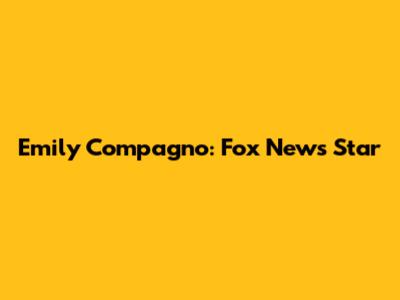 Emily Compagno: Fox News Star