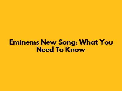 Eminem's New Song: What You Need To Know