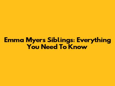 Emma Myers' Siblings: Everything You Need To Know