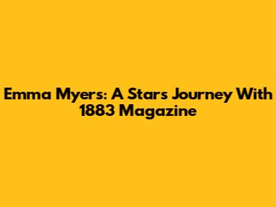 Emma Myers: A Star's Journey With 1883 Magazine