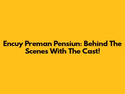 Encuy Preman Pensiun: Behind The Scenes With The Cast!
