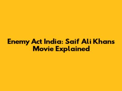 Enemy Act India: Saif Ali Khan's Movie Explained