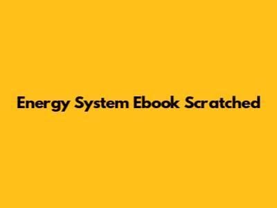 Energy System Ebook Scratched