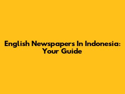 English Newspapers In Indonesia: Your Guide